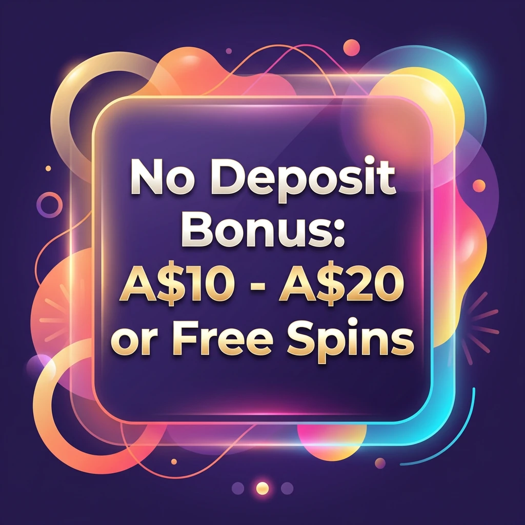 No Deposit Bonus: A$10 - A$20 or Free Spins